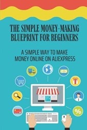The Simple Money-Making Blueprint For Beginners