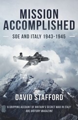 Mission Accomplished: SOE and Italy 1943-1945 - David Stafford - 9798548437617