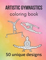 Artistic Gymnastics Coloring Book: 50 unique designs - teen and adult coloring pages with artistic gymnasts' silhouettes, mandala flowers, patterns... - Claire Sportspassion - 9798549185012