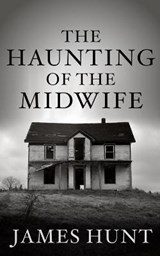 The Haunting of the Midwife - James Hunt - 9798550040393