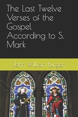 The Last Twelve Verses of the Gospel According to S. Mark - John William Burgon - 9798553646714