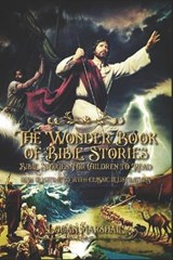 The Wonder Book of Bible Stories: Bible Stories For Children to Read new illustrated with classic illustrations - MARSHALL,  Logan - 9798553727352