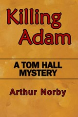 Killing Adam - Arthur H. Norby - 9798554034770