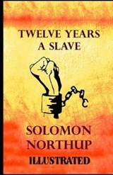 Twelve Years a Slave Illustrated - SOLOMON NORTHUP,  Northup - 9798554761447