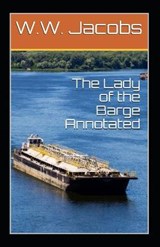 The Lady of the Barge Annotated - W W Jacobs - 9798556727960