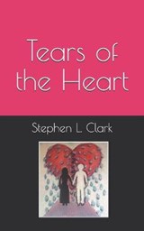 Tears of the Heart - Stephen Lynn Clark - 9798556869325