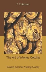 The Art of Money Getting - P T Barnum - 9798557109956