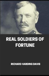 Real Soldiers of Fortune illustrated - Richard Harding Davis - 9798559202686