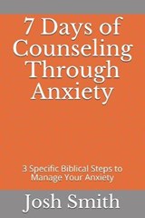 7 Days of Counseling Through Anxiety - Josh Smith - 9798559544922