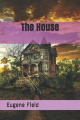 The House - Eugene Field - 9798560321048