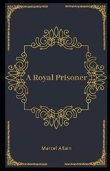 A Royal Prisoner Illustrated - Marcel Allain - 9798560355838