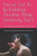 You've Got To Be Kidding! Another Male Sensitivity Test? - KRIKORIAN,  Michael Robert - 9798561335006