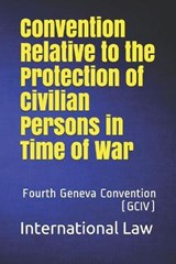 Convention Relative to the Protection of Civilian Persons in Time of War - International Law - 9798561666032
