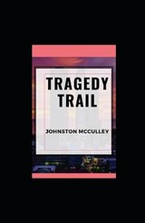 Tragedy Trail illustrated - MCCULLEY,  Johnston - 9798561872648