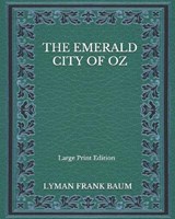 The Emerald City of Oz - Large Print Edition - BAUM,  Lyman Frank - 9798563096967