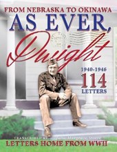 As Ever, Dwight: (Black and white format) From Nebraska To Okinawa, 114 Letters Home From WWII Paperback