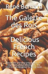 The Galette des Rois - Delicious French Recipes: Successful and easy preparation. For beginners and professionals. The best recipes designed for every - Anna-Martin Laurent - 9798564539951