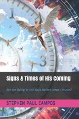 Signs & Times of His Coming - Stephen Paul Campos - 9798565039276