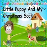 Little Puppy And My Christmas Sock - Elton John Williams - 9798565649161