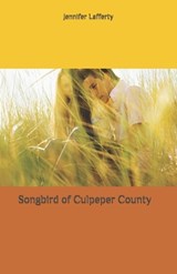 Songbird of Culpeper County - LAFFERTY,  Jennifer K - 9798565972924