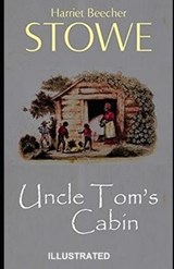 Uncle Tom's Cabin Illustrated - Harriet Elizabeth Beecher Stowe - 9798566205625