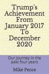 Trump's Achievement From January 2017 To December 2020 - Mike Pence - 9798566292670