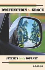 Dysfunction to Grace - J T Clark - 9798568429982