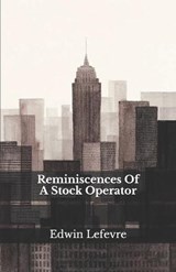Reminiscences Of A Stock Operator - Edwin Lefevre - 9798568500162