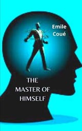 The Master of Himself - Emile Coue - 9798568597384