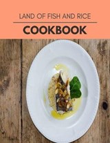 Land Of Fish And Rice Cookbook - Karen Russell - 9798568645092