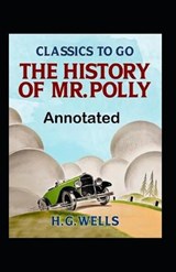 The History of Mr Polly Annotated by H.G. Wells - Herbert Herbert George Wells - 9798568906506