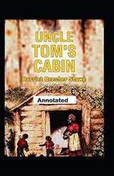 Uncle Toms Cabin Annotated - Harriet Elizabeth Beecher Stowe - 9798570296848