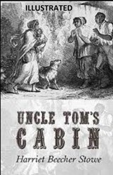 Uncle Tom's Cabin Illustrated - Harriet Elizabeth Beecher Stowe - 9798570604193