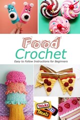 Food Crochet: Easy to Follow Instructions for Beginners: Gift Ideas for Holiday - Jamaine Donaldson - 9798570751101