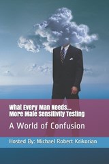 What Every Man Needs... More Male Sensitivity Testing - KRIKORIAN,  Michael Robert - 9798572215694