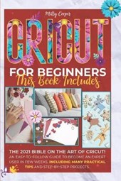 Cricut for Beginners: 4 Books in 1 - The 2021 Bible on the Art of Cricut! An Easy-to-Follow Guide to Become an Expert User in Few Weeks. Man
