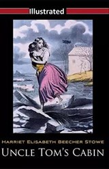Uncle Tom's Cabin Illustrated - Harriet Elizabeth Beecher Stowe - 9798573248431