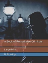 A Book of Remarkable Criminals - H B Irving - 9798573409801