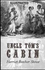 Uncle Tom's Cabin Illustrated - Harriet Elizabeth Beecher Stowe - 9798573596389