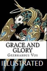 Grace and Glory Illustrated - Geerhardus Vos - 9798573846989