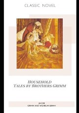 Household Tales by Brothers Grimm - Jacob Grimm and Wilhelm Grimm - 9798574301159