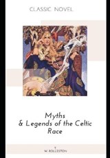 Myths & Legends of the Celtic Race - T W Rolleston - 9798574799086