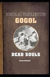 Dead Souls Annotated - Nikolay Gogol - 9798574907016