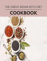 The Great Indian Keto Diet Cookbook: Weekly Plans and Recipes to Lose Weight the Healthy Way, Anyone Can Cook Meal Prep Diet For Staying Healthy And F - MURRAY,  Jane - 9798575129011