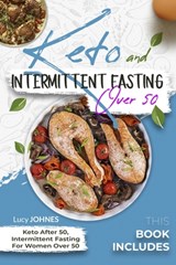 Keto And Intermittent Fasting For Women Over 50: 2 Books In 1: Keto After 50, Intermittent Fasting For Women Over 50 - Lucy Johnes - 9798575287957