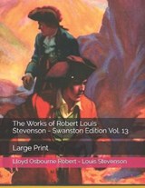 The Works of Robert Louis Stevenson - Swanston Edition Vol. 13 - Lloyd Osbourne Robert - Louis Stevenson - 9798577082062