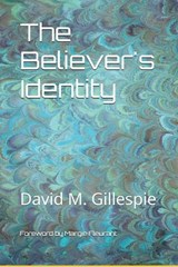 The Believer's Identity - David Michael Gillespie - 9798577636081