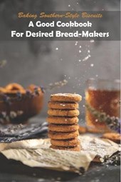 Baking Southern-style Biscuits_ A Good Cookbook For Desired Bread-makers: And Cornbread