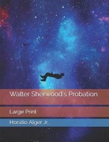 Walter Sherwood's Probation - Horatio Alger, Jr - 9798577812294