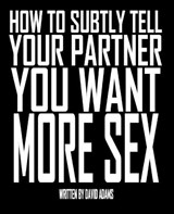 How To Subtly Tell Your Partner You Want More Sex - ADAMS,  David - 9798577965594